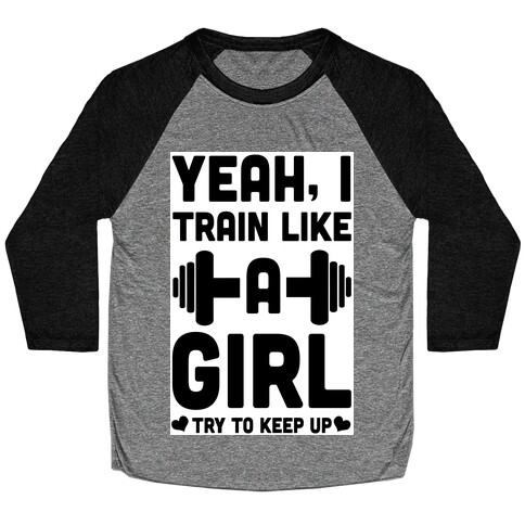 Yeah I Train Like a Girl Baseball Tee