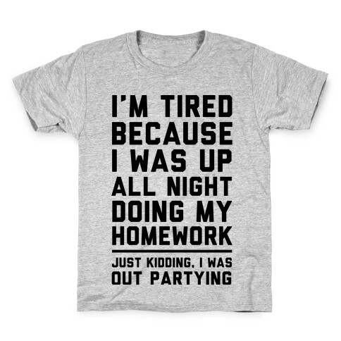 I'm Tired Because I Was Up All Night Doing My Homework Kids T-Shirt