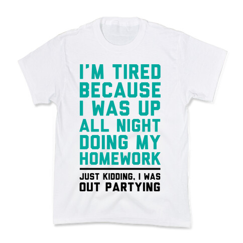 I'm Tired Because I Was Up All Night Doing My Homework Kids T-Shirt