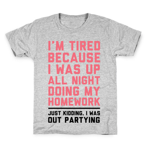 I'm Tired Because I Was Up All Night Doing My Homework Kids T-Shirt