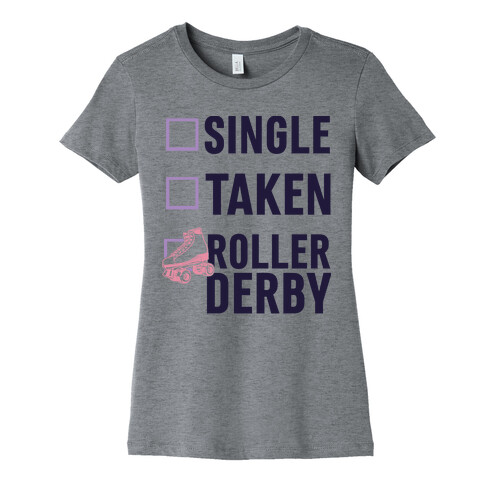 Single, Taken, Roller Derby Womens T-Shirt