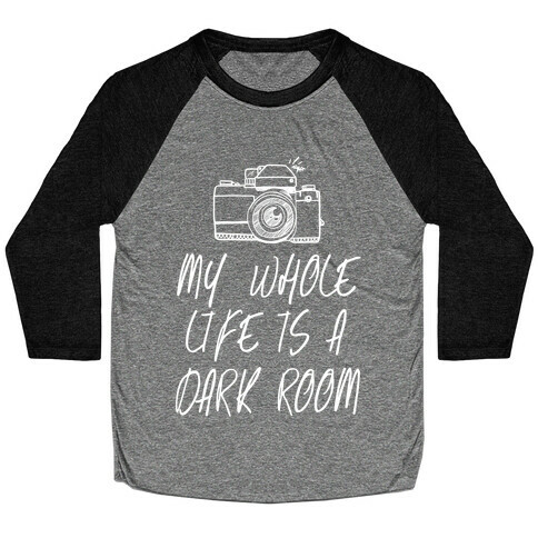 My Whole Life is a Dark Room Baseball Tee