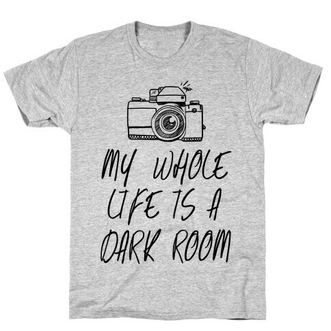 My Whole Life is a Dark Room T-Shirt