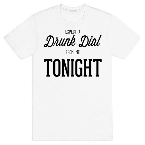 Expect a Drunk Dial T-Shirt