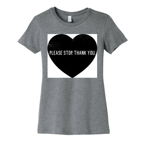 Please Stop. Thank you. Womens T-Shirt