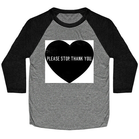 Please Stop. Thank you. Baseball Tee