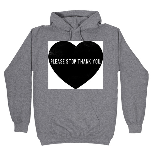 Please Stop. Thank you. Hooded Sweatshirt