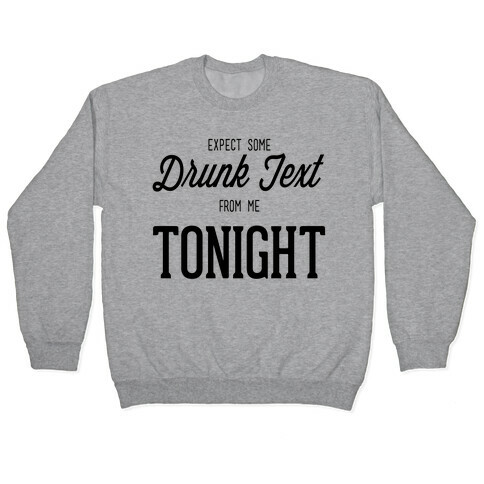 Expect some drunk text Pullover