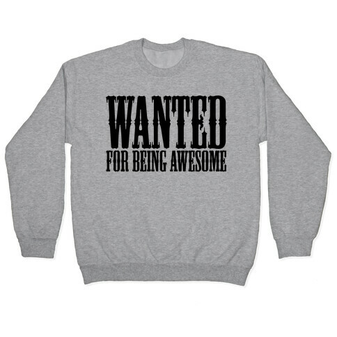 Wanted: For Being Awesome Pullover
