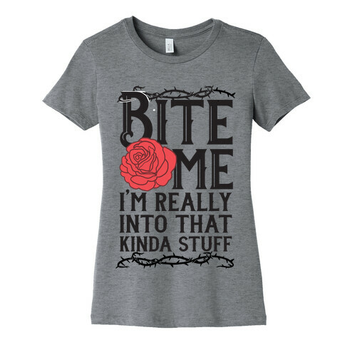 Bite Me I'm Really Into That Kinda Stuff Womens T-Shirt