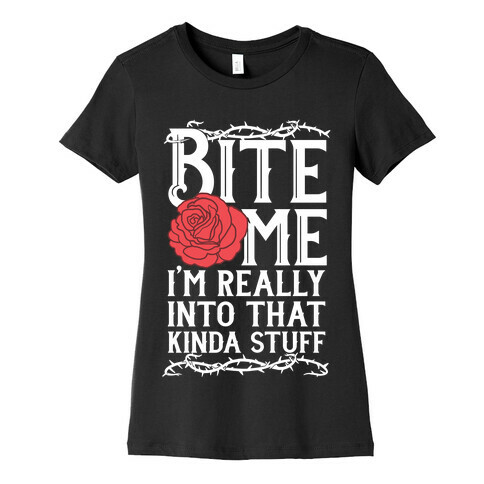 Bite Me I'm Really Into That Kinda Stuff Womens T-Shirt