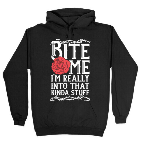 Bite Me I'm Really Into That Kinda Stuff Hooded Sweatshirt