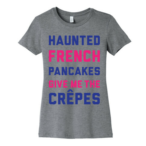 Haunted French Pancakes Give Me The Crepes Womens T-Shirt