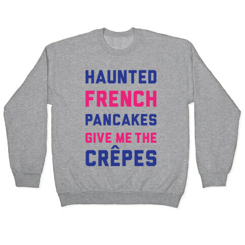 Haunted French Pancakes Give Me The Crepes Pullover