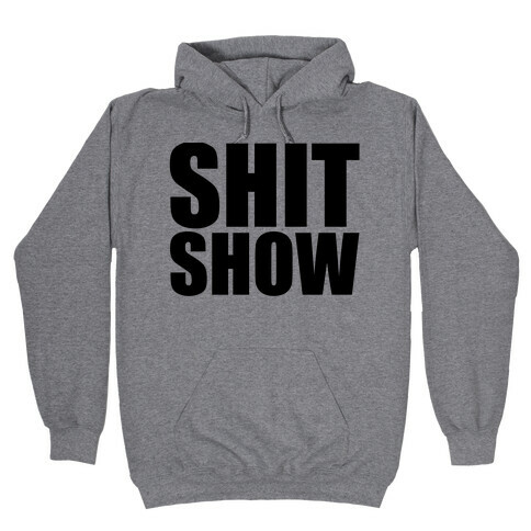 Shit Show Hooded Sweatshirt