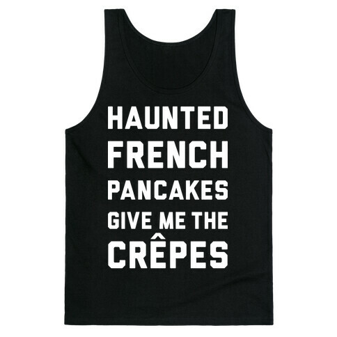Haunted French Pancakes Give Me The Crepes Tank Top