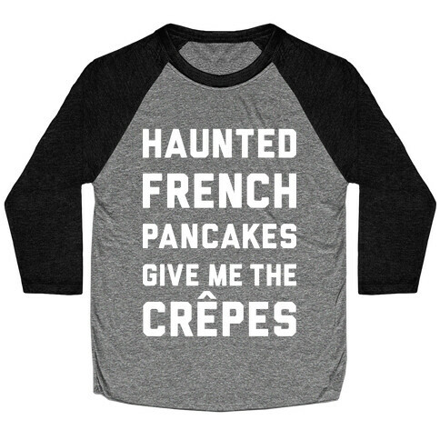 Haunted French Pancakes Give Me The Crepes Baseball Tee