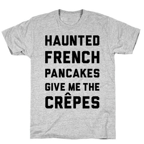 Haunted French Pancakes Give Me The Crepes T-Shirt