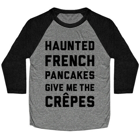 Haunted French Pancakes Give Me The Crepes Baseball Tee