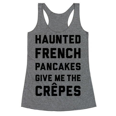 Haunted French Pancakes Give Me The Crepes Racerback Tank Top