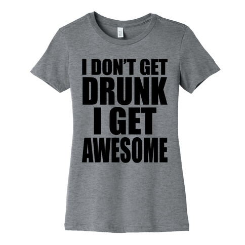 I don't get drunk Womens T-Shirt