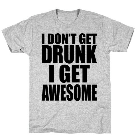 I don't get drunk T-Shirt