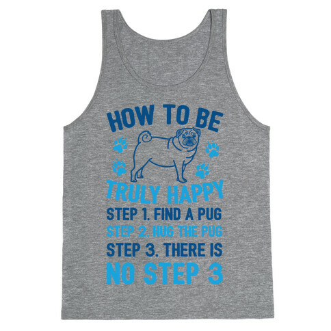 How To Be Truly Happy: Pug Hugs Tank Top