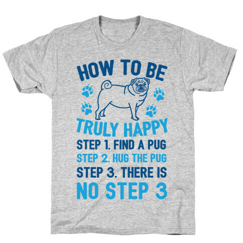 How To Be Truly Happy: Pug Hugs T-Shirt