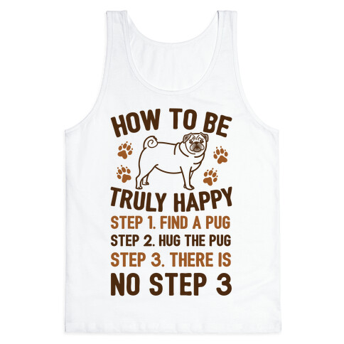 How To Be Truly Happy: Pug Hugs Tank Top