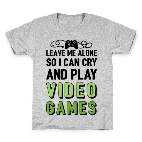 Leave Me Alone So I Can Cry And Play Video Games Kids T-Shirt