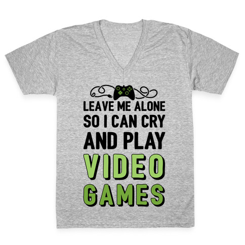 Leave Me Alone So I Can Cry And Play Video Games V-Neck Tee Shirt