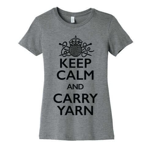 Keep Calm And Carry Yarn (Knitting) Womens T-Shirt