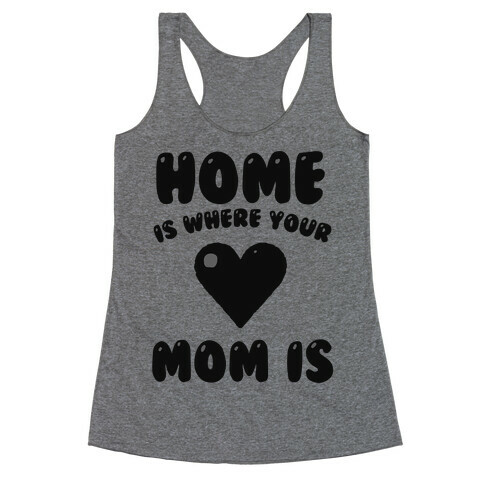 Home Is Where Your Mom Is Racerback Tank Top