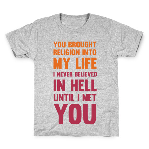 You Brought Religion Into My Life Kids T-Shirt