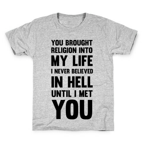 You Brought Religion Into My Life Kids T-Shirt