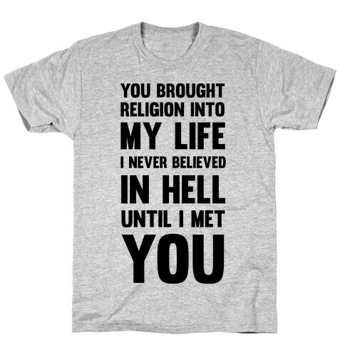 You Brought Religion Into My Life T-Shirt