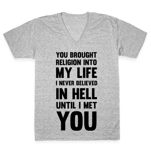 You Brought Religion Into My Life V-Neck Tee Shirt