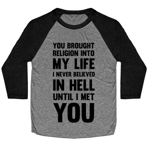 You Brought Religion Into My Life Baseball Tee