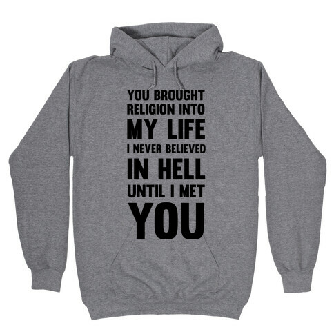 You Brought Religion Into My Life Hooded Sweatshirt