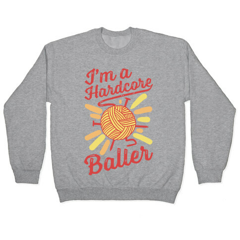 I'm a Hardcore Baller Pullover