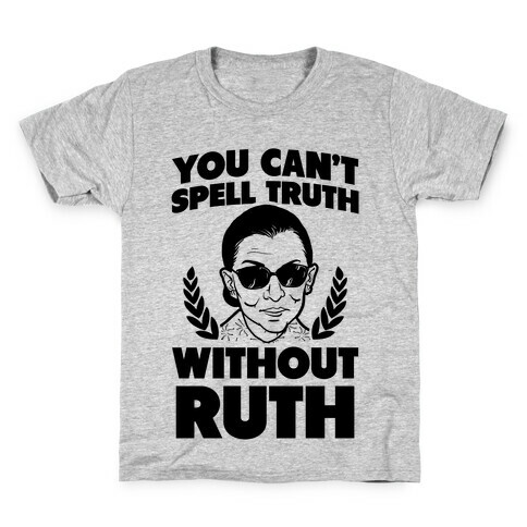 You Can't Spell Truth Without Ruth Kids T-Shirt