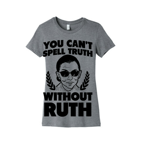 You Can't Spell Truth Without Ruth Womens T-Shirt