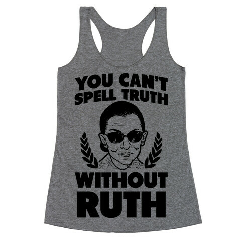 You Can't Spell Truth Without Ruth Racerback Tank Top