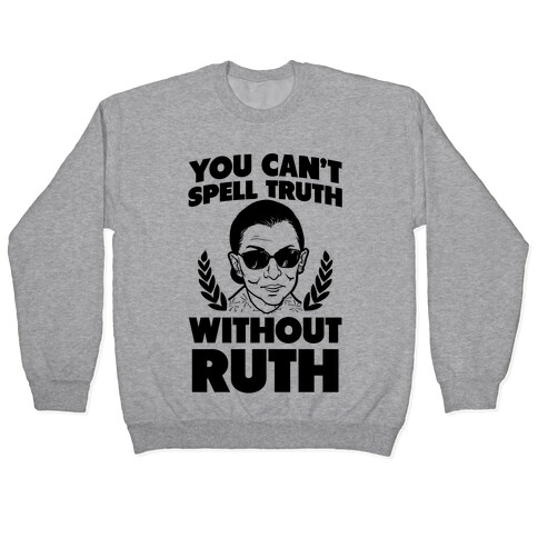 You Can't Spell Truth Without Ruth Pullover