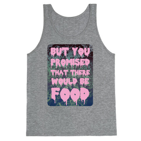 But you promised that there would be food Tank Top