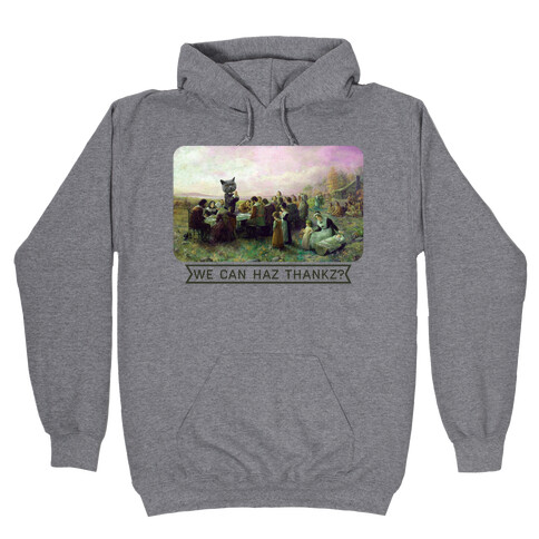 We Can Haz Thankz? Hooded Sweatshirt