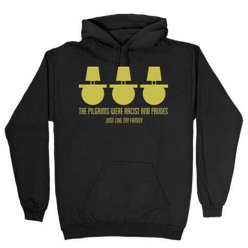 The pilgrims were racist and prudes Hooded Sweatshirt