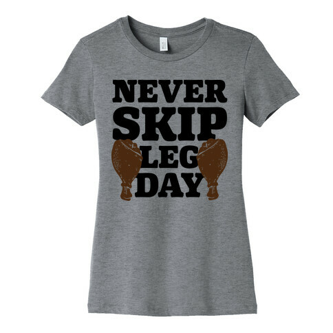 Never Skip Leg Day Womens T-Shirt