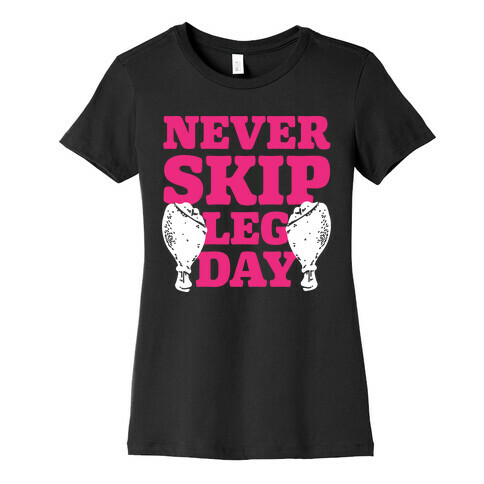 Never Skip Leg Day Womens T-Shirt