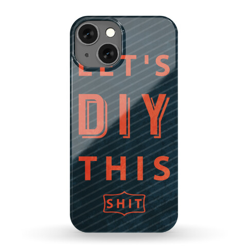 Let's DIY This Shit Phone Case Phone Case